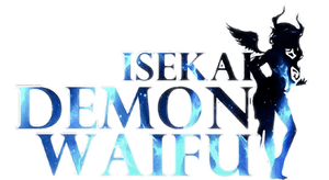 ISEKAI:Demon Waifu
